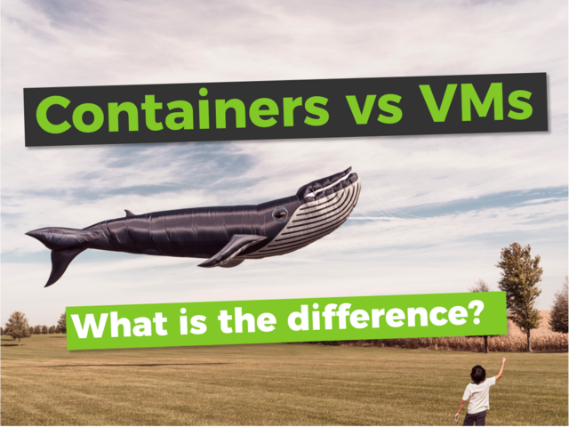 Docker containers vs VMs. What is the difference?